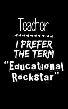 Teacher I Prefer the Term Educational Rockstar : 5 X 8 2020 Weekly Planner Jan 1, 2020 to Dec 31, 2020 Weekly and Monthly View Calendar Planner, Organizer and Diary, Schedule Organizer, Appointment No