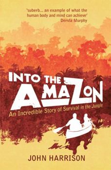 Paperback Into the Amazon: An Incredible Story of Survival in the Jungle Book