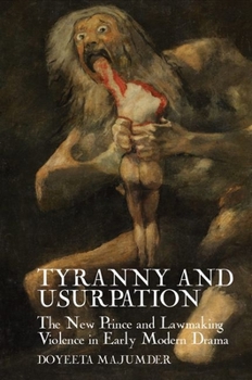 Paperback Tyranny and Usurpation: The New Prince and Lawmaking Violence in Early Modern Drama Book