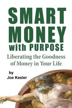 Paperback Smart Money with Purpose: Liberating the Goodness of Money in Your Life Book