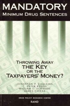 Paperback Mandatory Minimum Drug Sentences: Throwing Away the Key or the Taxpayers' Money? Book
