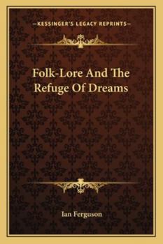 Paperback Folk-Lore And The Refuge Of Dreams Book