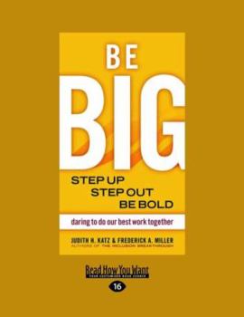 Be Big: Step Up, Step Out, Be Bold