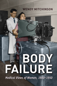 Paperback Body Failure: Medical Views of Women, 1900-1950 Book