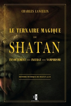 Paperback Le ternaire Magique de Shatan: vol. II: Envo?tement - Incubat - Vampirisme [French] Book