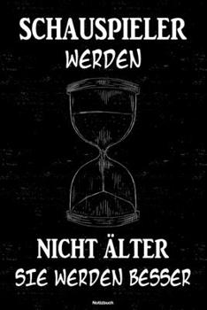 Schauspieler werden nicht älter sie werden besser Notizbuch: Schauspieler Journal DIN A5 liniert 120 Seiten Geschenk (German Edition)
