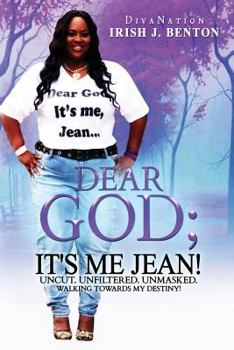 Paperback Dear God; It's Me Jean! Uncut. Unfiltered. Unmasked.: Walking Towards My Destiny Book