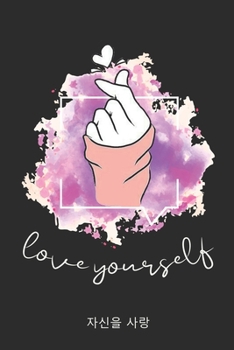 Love Yourself: K-pop 110 Lined Pages Journal &Notebook, Kpop gift, Kpop accessories, unique gifts for teenage girls (Best Friends, Lover, Girl Friend, Daughter)