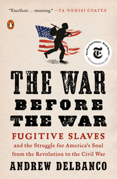 Paperback The War Before the War: The War Before the War: Fugitive Slaves and the Struggle for America's Soul from the Revolution to the Civil War Book