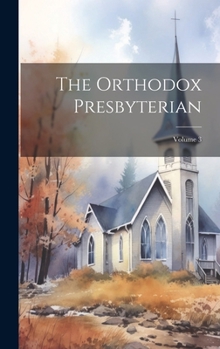 Hardcover The Orthodox Presbyterian; Volume 3 Book