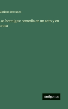 Las hormigas: comedia en un acto y en prosa (Spanish Edition)