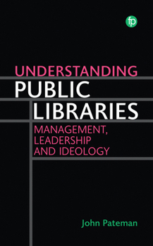 Paperback Understanding Public Libraries: Management, Leadership and Ideology Book