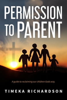 Paperback Permission to Parent: Taking back the God given authority to raise outstanding children Book