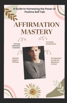 Paperback Affirmation Mastery: A Guide to Harnessing the Power of Positive Self talk, Road to Self Discovery [Large Print] Book
