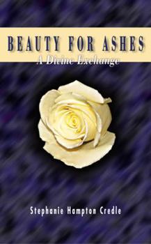 Paperback Beauty for Ashes: A Divine Exchange Book