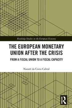 The European Monetary Union After the Crisis: From a Fiscal Union to Fiscal Capacity