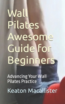 Paperback Wall Pilates Awesome Guide for Beginners: Advancing Your Wall Pilates Practice Book