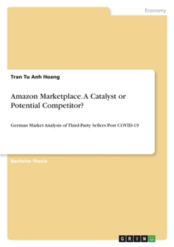 Amazon Marketplace. A Catalyst or Potential Competitor?: German Market Analysis of Third-Party Sellers Post COVID-19