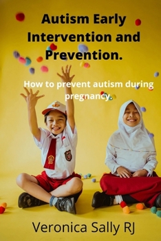 Paperback Autism Early Intervention and Prevention.: How to prevent autism during pregnancy. Book