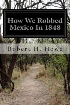 Paperback How We Robbed Mexico In 1848 Book