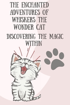 Paperback The Enchanted Adventures of Whiskers the Wonder Cat: Discovering the Magic Within Book