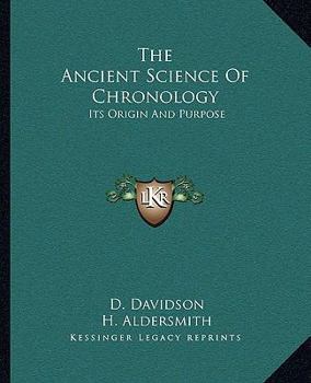 Paperback The Ancient Science Of Chronology: Its Origin And Purpose Book