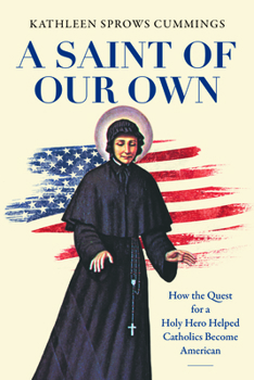 Paperback A Saint of Our Own: How the Quest for a Holy Hero Helped Catholics Become American Book