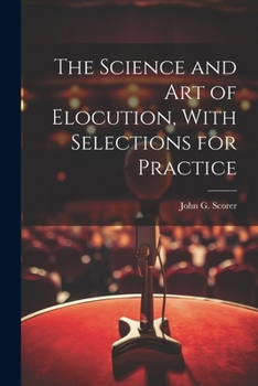 Paperback The Science and Art of Elocution, With Selections for Practice Book