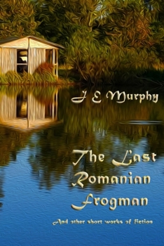 Paperback The Last Romanian Frogman: And Other Short Works of Fiction Book