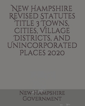 New Hampshire Revised Statutes Title 3 Towns, Cities, Village Districts, and Unincorporated Places 2020