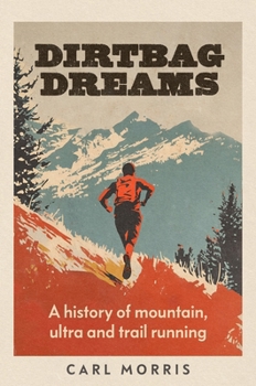 Hardcover Dirtbag Dreams: A History of Mountain, Ultra and Trail Running Book