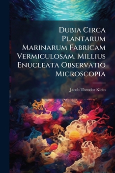 Paperback Dubia Circa Plantarum Marinarum Fabricam Vermiculosam. Millius Enucleata Observatio Microscopia... Book