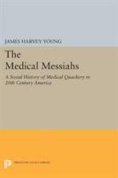 Paperback The Medical Messiahs: A Social History of Health Quackery in 20th Century America Book