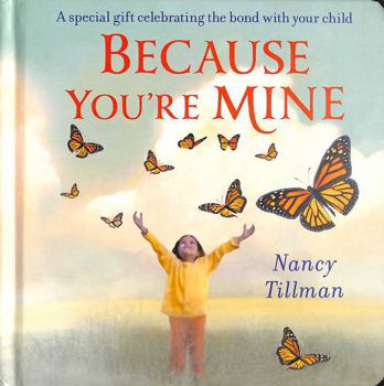 Because You're Mine: A special gift celebrating the bond with your child