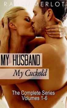 Paperback My Husband, My Cuckold: The Complete My Husband, My Cuckold Series Book