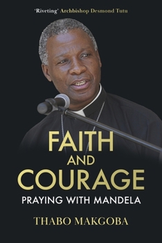 Hardcover Faith and Courage: Praying with Mandela Book