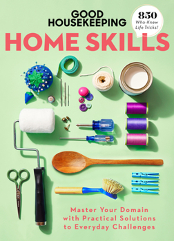 Hardcover Good Housekeeping Home Skills: Master Your Domain with Practical Solutions to Everyday Challenges Book