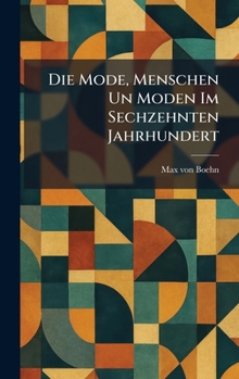 Die Mode, Menschen Un Moden Im Sechzehnten Jahrhundert (German Edition)