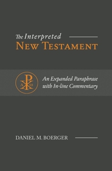 Digital The Interpreted New Testament: An Expanded Paraphrase with In-Line Commentary Book