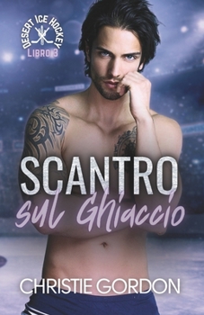 Scontro sul Ghiaccio: Un romance MM di hockey tra rivali sul ghiaccio (Desert Ice Hockey Italian) (Italian Edition)