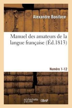 Paperback Manuel Des Amateurs de la Langue Française, Contenant Des Solutions Sur l'Étymologie [French] Book