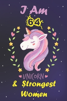 I am 64 & The Strongest Women! Unicorn gratitude journal:: A Happy Birthday 64 Year Old Unicorn gratitude journal for Girls,women Birthday Unicorn gratitude journal for The Strongest Women