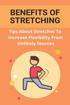 Paperback Benefits Of Stretching: Tips About Stretches To Increase Flexibility From Unlikely Sources: Static Stretching Book