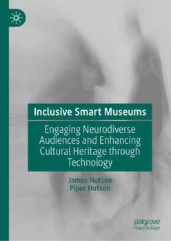 Hardcover Inclusive Smart Museums: Engaging Neurodiverse Audiences and Enhancing Cultural Heritage Through Technology Book