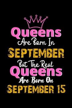 Queens Are Born In September Real Queens Are Born In September 15 Notebook Birthday Funny Gift: Lined Notebook / Journal Gift, 120 Pages, 6x9, Soft Cover, Matte Finish