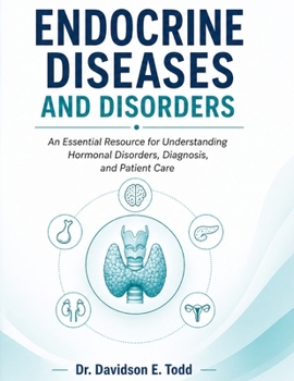 Paperback Endocrine Diseases and Disorders: An Essential Resource for Understanding Hormonal Disorders, Diagnosis, and Patient Care Book