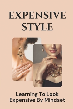 Paperback Expensive Style: Learning To Look Expensive By Mindset: Learn Strategies To Look Expensive Book