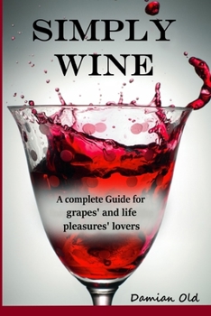 Paperback Simply Wine: a complete guide for grapes' and life pleasures' lovers Book