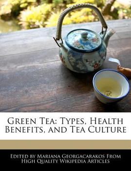 Green Te : Types, Health Benefits, and Tea Culture