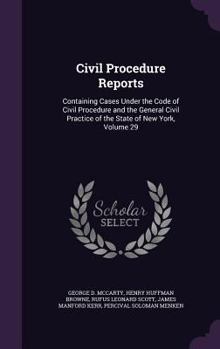 Hardcover Civil Procedure Reports: Containing Cases Under the Code of Civil Procedure and the General Civil Practice of the State of New York, Volume 29 Book